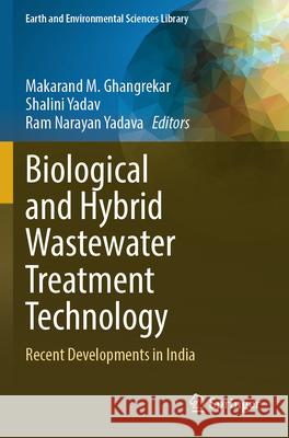 Biological and Hybrid Wastewater Treatment Technology: Recent Developments in India Makarand M. Ghangrekar Shalini Yadav Ram Narayan Yadava 9783031630484 Springer