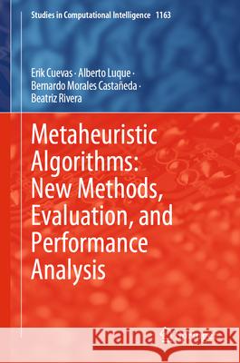 Metaheuristic Algorithms: New Methods, Evaluation, and Performance Analysis Erik Cuevas Alberto Luque Bernardo Morales Cast Morale 9783031630521