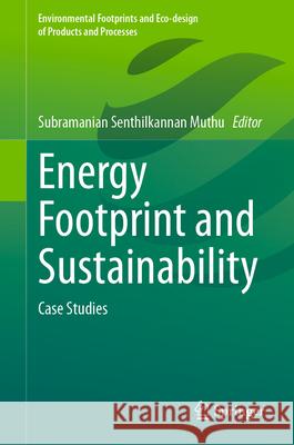 Energy Footprint and Sustainability: Case Studies Subramanian Senthilkannan Muthu 9783031630569 Springer