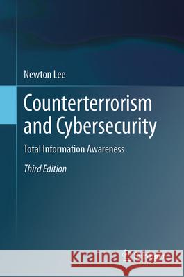 Counterterrorism and Cybersecurity: Total Information Awareness Newton Lee 9783031631252 Springer