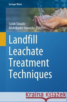 Landfill Leachate Treatment Techniques Salah Souabi Abdelkader Anouzla 9783031631566 Springer