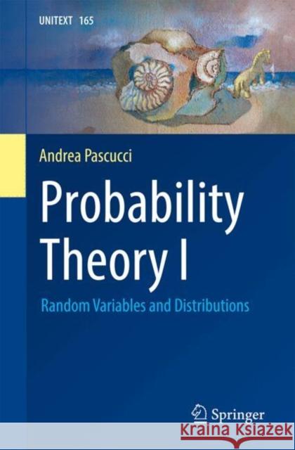 Probability Theory I: Random Variables and Distributions Andrea Pascucci 9783031631894 Springer