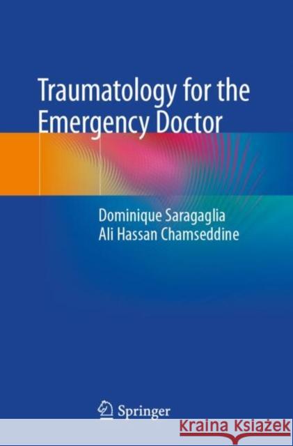 Traumatology for the Emergency Doctor Dominique Saragaglia Ali Hassa 9783031631955 Springer