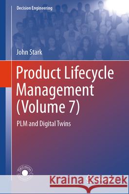 Product Lifecycle Management (Volume 7): Plm and Digital Twins John Stark 9783031632068 Springer