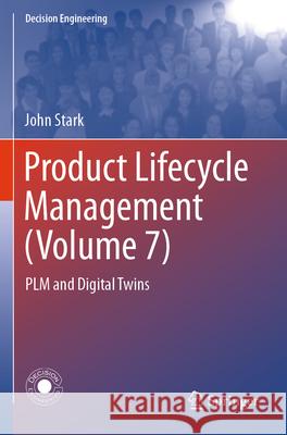 Product Lifecycle Management (Volume 7): Plm and Digital Twins John Stark 9783031632099 Springer