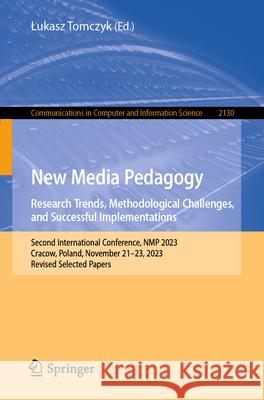 New Media Pedagogy: Research Trends, Methodological Challenges, and Successful Implementations: Second International Conference, Nmp 2023, Cracow, Pol Lukasz Tomczyk 9783031632341 Springer