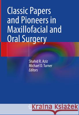 Classic Papers and Pioneers in Maxillofacial and Oral Surgery Shahid Aziz Michael Turner 9783031632457 Springer