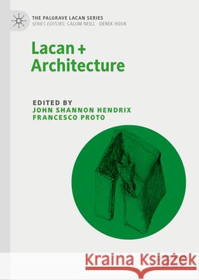 Lacan + Architecture John Shannon Hendrix Francesco Proto 9783031632563 Springer