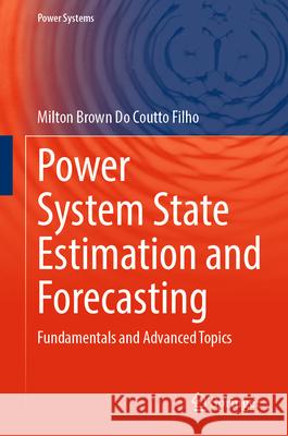 Power System State Estimation and Forecasting: Fundamentals and Advanced Topics Milton Brow 9783031632877 Springer