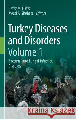 Turkey Diseases and Disorders Volume 1: Bacterial and Fungal Infectious Diseases Hafez Mohamed Hafez Awad A. Shehata 9783031633171