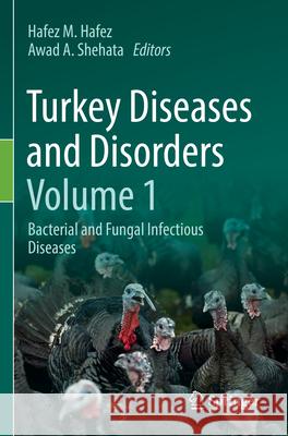Turkey Diseases and Disorders Volume 1: Bacterial and Fungal Infectious Diseases Hafez M. Hafez Awad A. Shehata 9783031633201 Springer