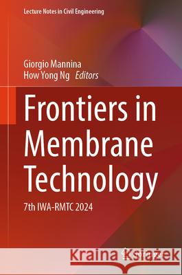 Frontiers in Membrane Technology: 7th Iwa-Rmtc 2024 Giorgio Mannina How Yong Ng 9783031633560 Springer