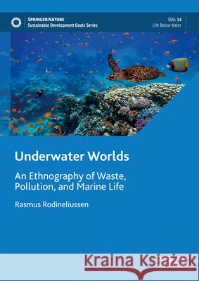 Underwater Worlds: An Ethnography of Waste, Pollution, and Marine Life Rasmus Rodineliussen 9783031633690 Palgrave MacMillan