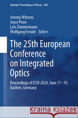 The 25th European Conference on Integrated Optics: Proceedings of the 2024 Ecio, June 17 - 19, Aachen, Germany Jeremy Witzens Joyce Poon Lars Zimmermann 9783031633775 Springer