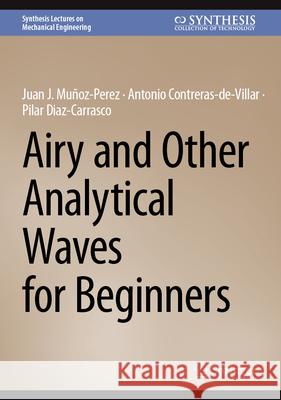 Airy and Other Analytical Waves for Beginners Juan J. Mu?oz-Perez Antonio Contreras-De-Villar Pilar Diaz-Carrasco 9783031633850