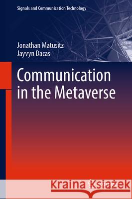 Communication in the Metaverse Jonathan Matusitz Jayvyn Dacas 9783031634840 Springer