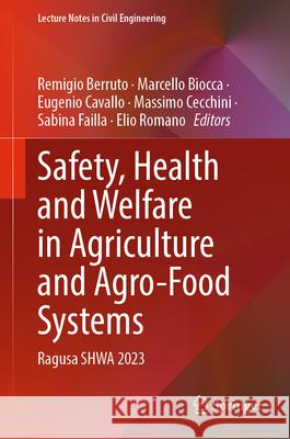 Safety, Health and Welfare in Agriculture and Agro-Food Systems: Ragusa Shwa 2023 Remigio Berruto Marcello Biocca Eugenio Cavallo 9783031635038 Springer