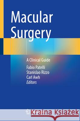 Macular Surgery: A Clinical Guide Fabio Patelli Stanislao Rizzo Carl Awh 9783031635076