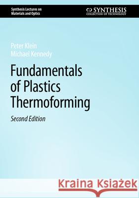 Fundamentals of Plastics Thermoforming Peter Klein Michael Kennedy 9783031635274