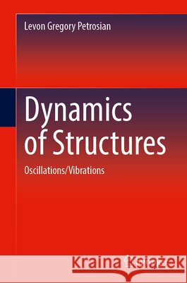 Dynamics of Structures: Oscillations/Vibrations Levon Gregory Petrosian 9783031635380