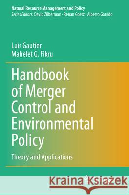 Handbook of Merger Control and Environmental Policy: Theory and Applications Luis Gautier Mahelet G. Fikru 9783031635519 Springer