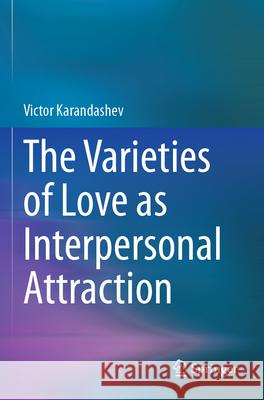 The Varieties of Love as Interpersonal Attraction Karandashev, Victor 9783031635793