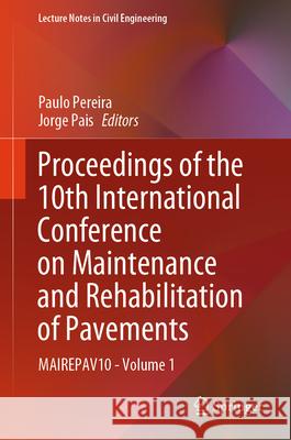 Proceedings of the 10th International Conference on Maintenance and Rehabilitation of Pavements: Mairepav10 - Volume 1 Paulo Pereira Jorge Pais 9783031635878 Springer