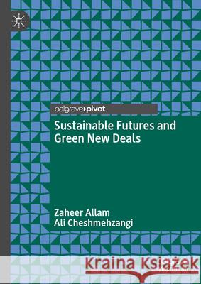 Sustainable Futures and Green New Deals Zaheer Allam Ali Cheshmehzangi 9783031636417