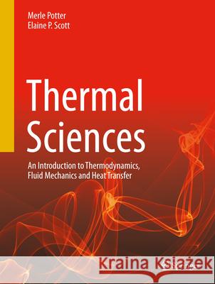 Thermal Sciences: An Introduction to Thermodynamics, Fluid Mechanics and Heat Transfer Merle Potter Elaine P 9783031636684