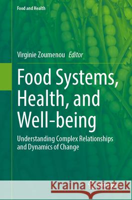 Food Systems, Health, and Well-Being: Understanding Complex Relationships and Dynamics of Change Virginie Zoumenou 9783031636721 Springer