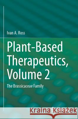 Plant-Based Therapeutics, Volume 2: The Brassicaceae Family Ivan a. Ross 9783031636837 Springer