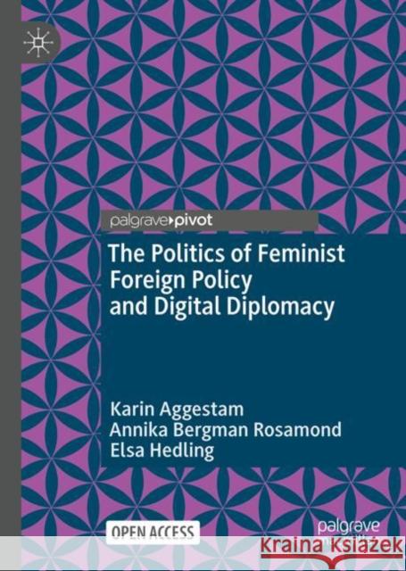 The Politics of Feminist Foreign Policy and Digital Diplomacy Karin Aggestam Annika Bergman Rosamond Elsa Hedling 9783031636967