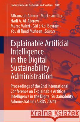 Explainable Artificial Intelligence in the Digital Sustainability Administration: Proceedings of the 2nd International Conference on Explainable Artif Alhamzah Alnoor Mark Camilleri Hadi A. Al-Abrrow 9783031637162