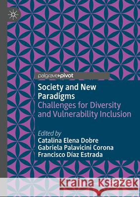 Society and New Paradigms: Challenges for Diversity and Vulnerability Inclusion Catalina Elena Dobre Gabriela Palavicin Francisco D?a 9783031637223