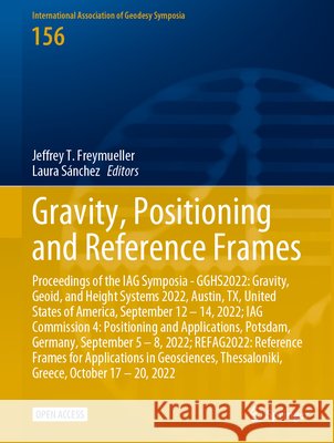 Gravity, Positioning and Reference Frames: Proceedings of the Iag Symposia - Gghs2022: Gravity, Geoid, and Height Systems 2022, Austin, Tx, United Sta Jeffrey T. Freymueller Laura S?nchez 9783031638541 Springer