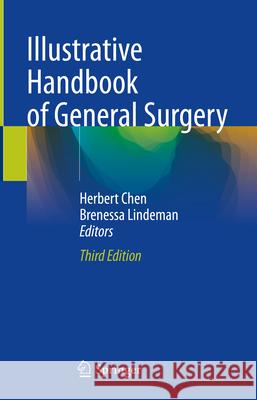 Illustrative Handbook of General Surgery Herbert Chen Brenessa Lindeman 9783031638770 Springer