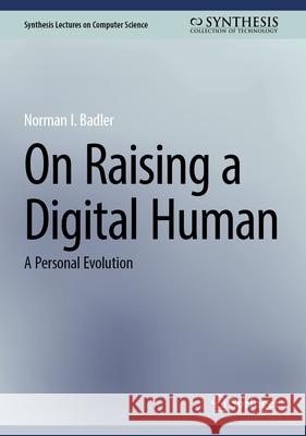 On Raising a Digital Human: A Personal Evolution Norman Badler 9783031639449 Springer