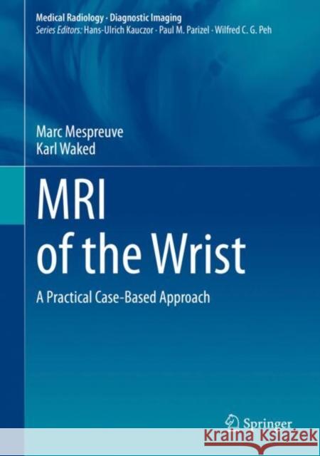 MRI of the Wrist: A Practical Case-Based Approach Marc Mespreuve Karl Waked 9783031639722 Springer