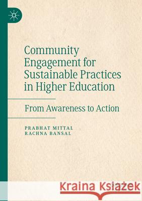Community Engagement for Sustainable Practices in Higher Education Mittal, Prabhat, Bansal, Rachna 9783031639838 Springer Nature Switzerland