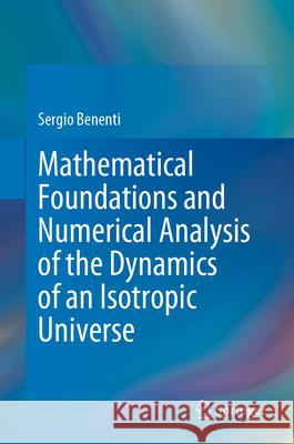 Mathematical Foundations and Numerical Analysis of the Dynamics of an Isotropic Universe Sergio Benenti 9783031640322 Springer