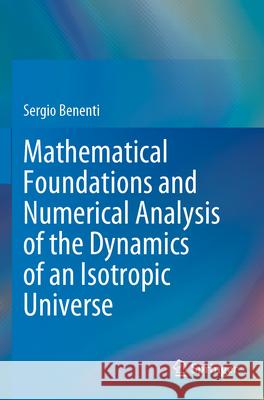 Mathematical Foundations and Numerical Analysis of the Dynamics of an Isotropic Universe Sergio Benenti 9783031640353 Springer