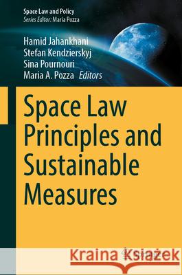 Space Law Principles and Sustainable Measures Hamid Jahankhani Stefan Kendzierskyj Sina Pournouri 9783031640445 Springer