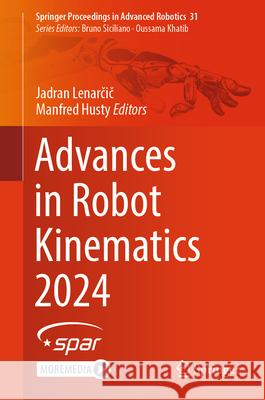 Advances in Robot Kinematics 2024 Jadran Lenarčič Manfred Husty 9783031640568