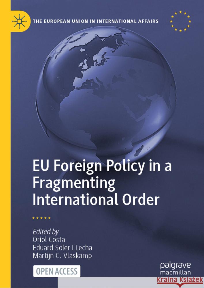 EU Foreign Policy in a Fragmenting International Order Oriol Costa Eduard Soler I. Lecha Martijn C. Vlaskamp 9783031640599