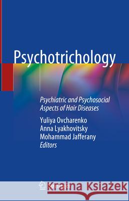 Psychotrichology: Psychiatric and Psychosocial Aspects of Hair Diseases Yuliya Ovcharenko Anna Lyakhovitsky Mohammad Jafferany 9783031640827 Springer