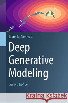 Deep Generative Modeling Jakub M. Tomczak 9783031640865