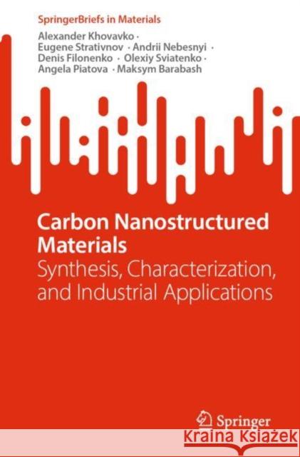 Carbon Nanostructured Materials: Synthesis, Characterization, and Industrial Applications Alexander Khovavko Eugene Strativnov Andrii Nebesnyi 9783031641206 Springer International Publishing AG