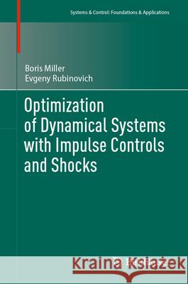 Optimization of Dynamical Systems with Impulse Controls and Shocks Boris Miller Evgeny Rubinovich 9783031641237 Birkhauser