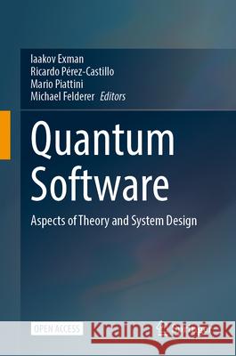 Quantum Software: Aspects of Theory and System Design Iaakov Exman Ricardo P?rez-Castillo Mario Piattini 9783031641350 Springer