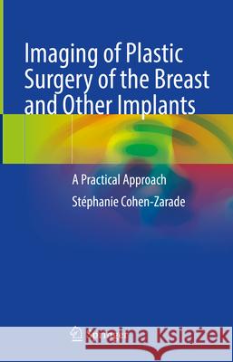 Imaging of Plastic Surgery of the Breast and Other Implants: A Practical Approach St?phanie Cohen-Zarade 9783031641589 Springer